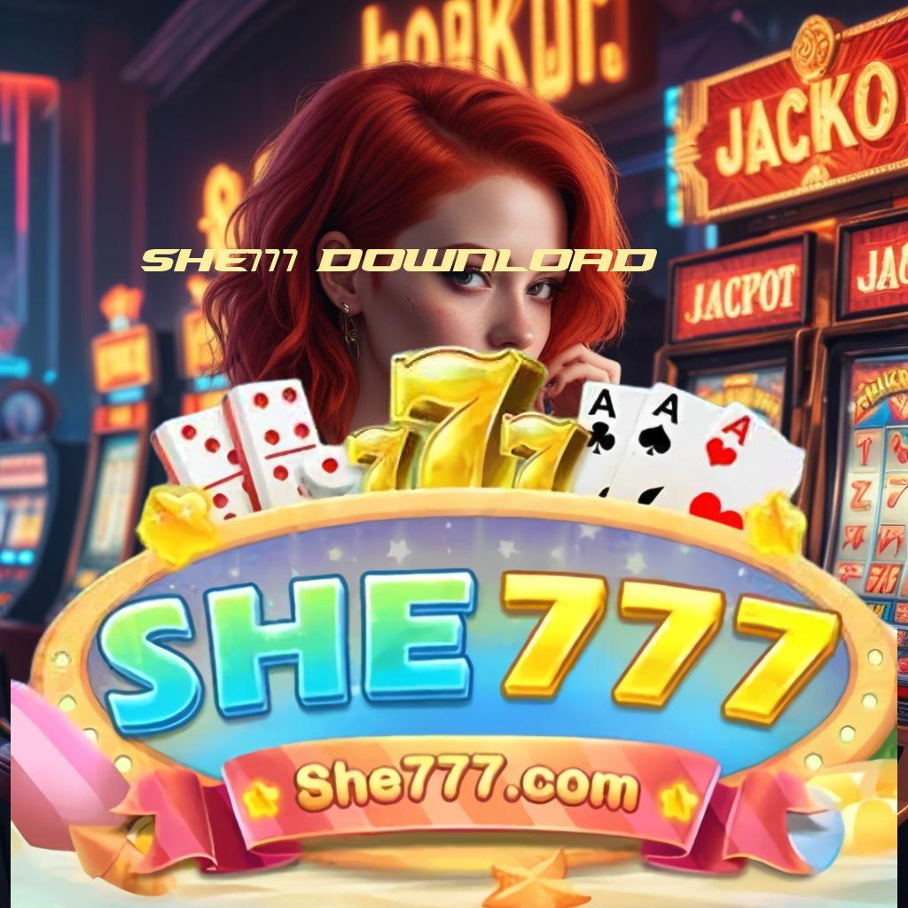 SHE777 DOWNLOAD ♒ rencana baru spin jackpot tanpa hambatan