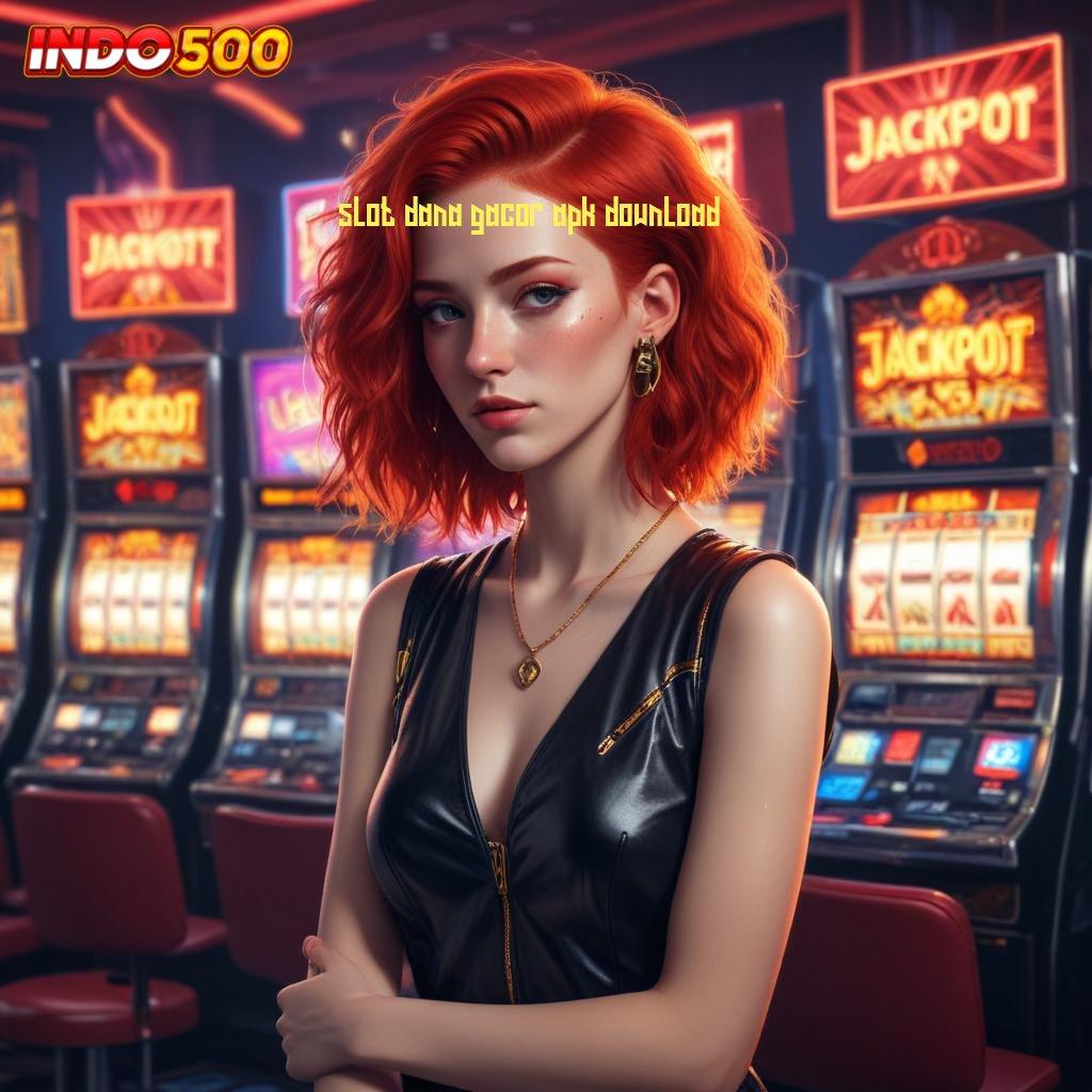 SLOT DANA GACOR APK DOWNLOAD , penarikan otomatis tiada akhir langsung dengan proses cepat