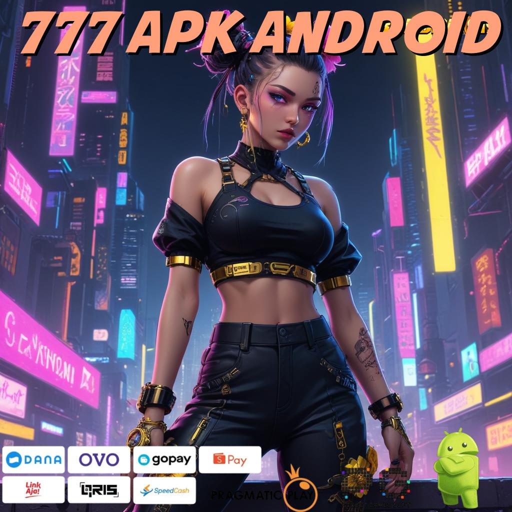 777 APK ANDROID : info teruji langsung terbukti teknologi baru