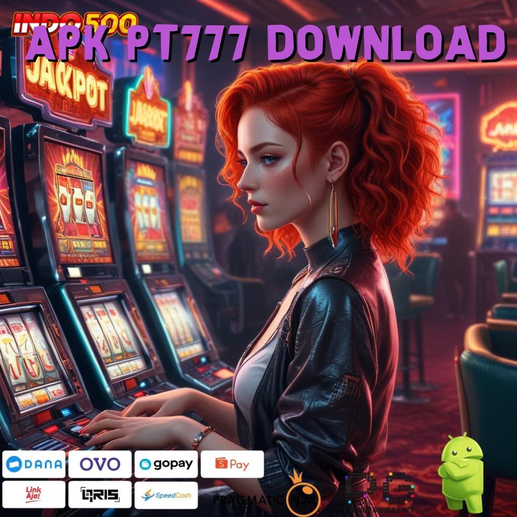 APK PT777 DOWNLOAD Pembaruan APK Bonus Harian Zona