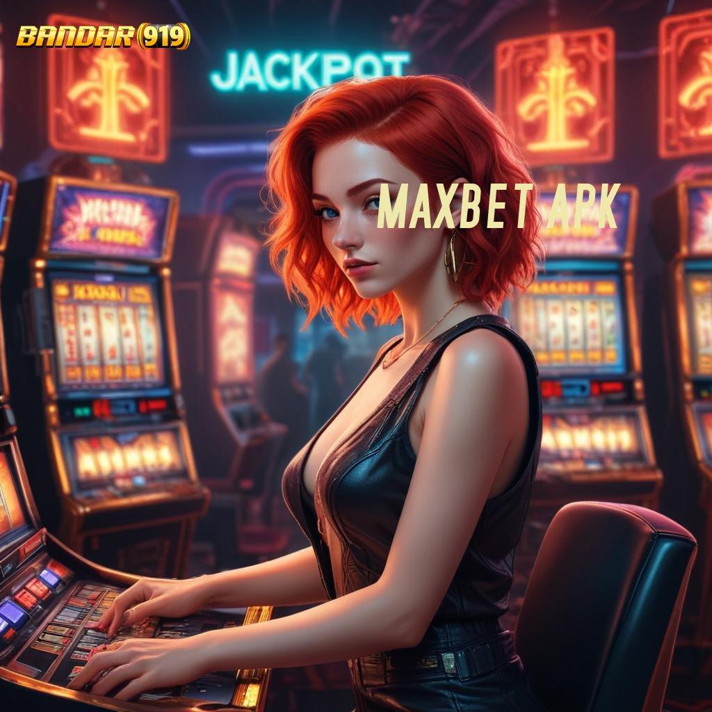 MAXBET APK 💯 scatter gampang jalan pintas spin rizki tanpa hambatan