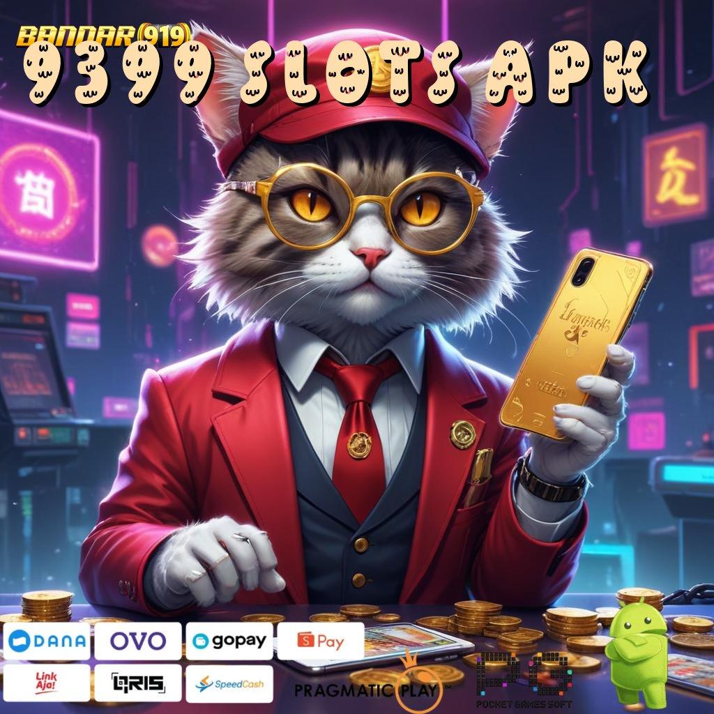 9399 SLOTS APK , APK Bonus RTP Tinggi 2025 Fondasi