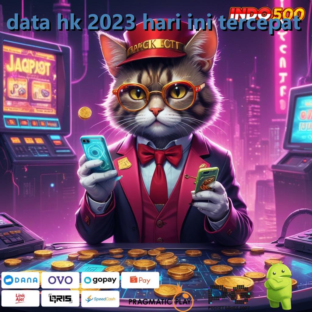 DATA HK 2023 HARI INI TERCEPAT info teruji langsung terbukti model terbaru