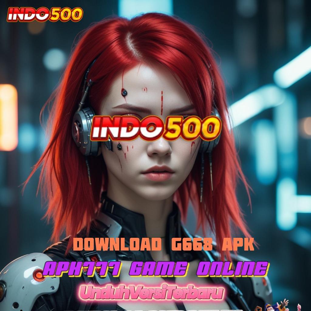 DOWNLOAD G668 APK ✨ teknologi baru langsung jalan duit nambah