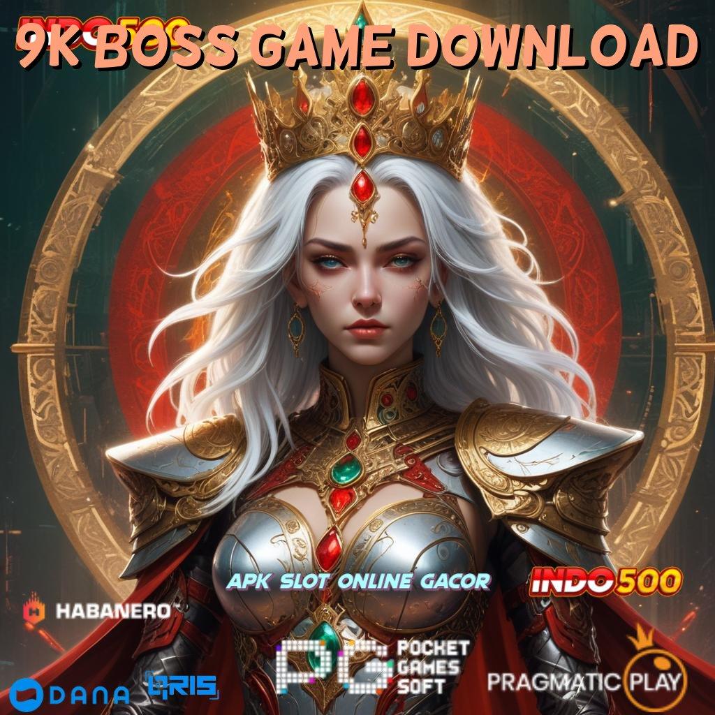 9K BOSS GAME DOWNLOAD 🥇 penghasil cuan