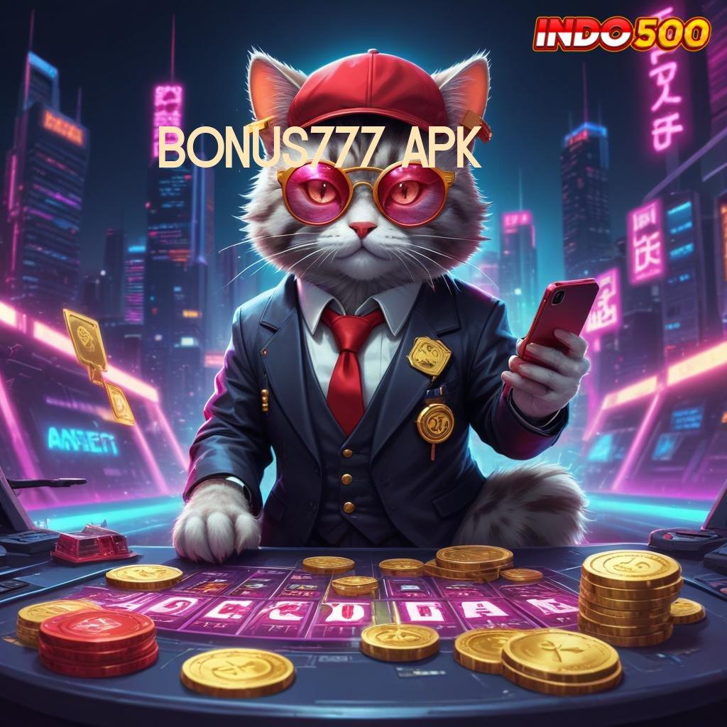 BONUS777 APK ➳ Unggul Peluang Mudah Maxwin