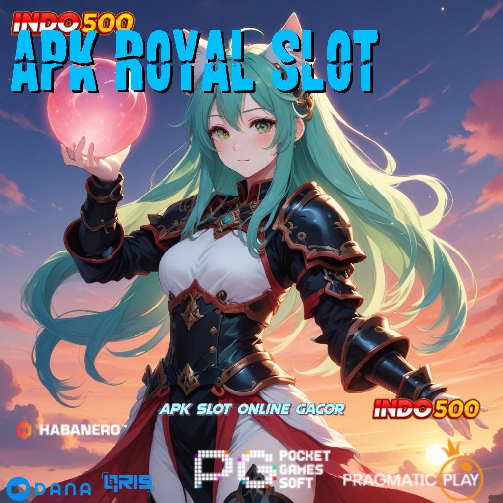 APK ROYAL SLOT Teknik Praktis Deposit Langsung WD Tanpa Ribet