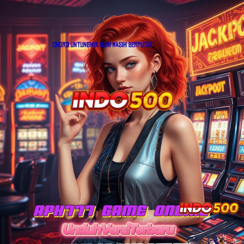 CHORD UNTUNGNYA BUMI MASIH BERPUTAR ♒ Winrate Maksimal Cheat Game Slot Uang Asli