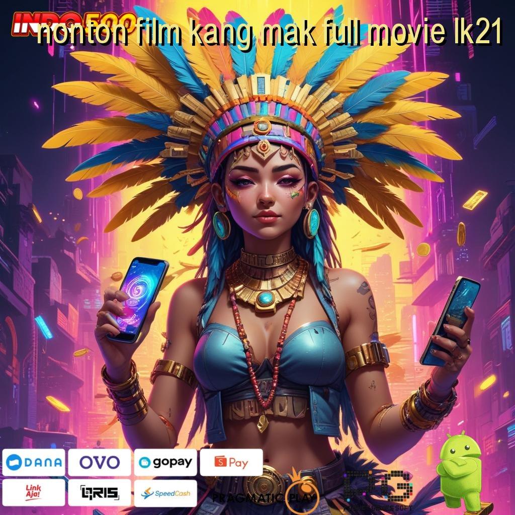 NONTON FILM KANG MAK FULL MOVIE LK21 kawasan inovasi mesin langsung maxwin instan