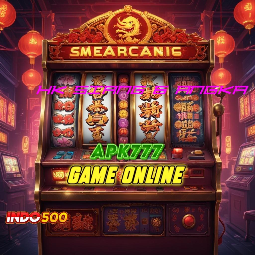 HK SIANG 6 ANGKA 💥 Akun Dinamis Dapatkan Apk Android Resmi