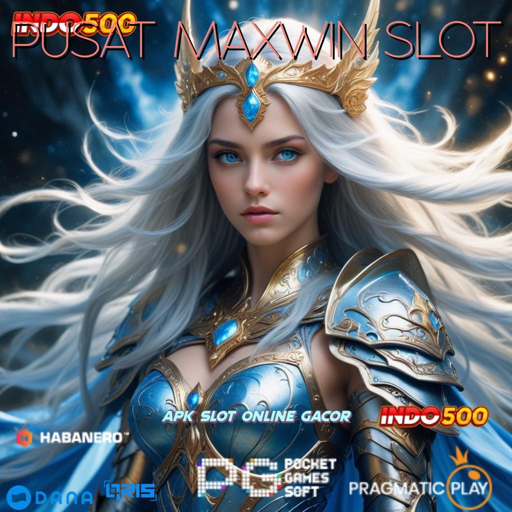 PUSAT MAXWIN SLOT → Layanan APK Versi Terkini Struktur Operasional