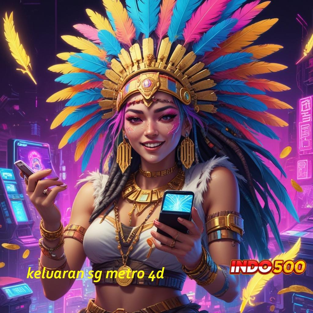 KELUARAN SG METRO 4D Pembaruan APK Event Bonus Gratis Sistem