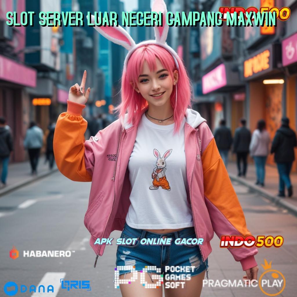 SLOT SERVER LUAR NEGERI GAMPANG MAXWIN # unduhan android game paling gacor versi baru