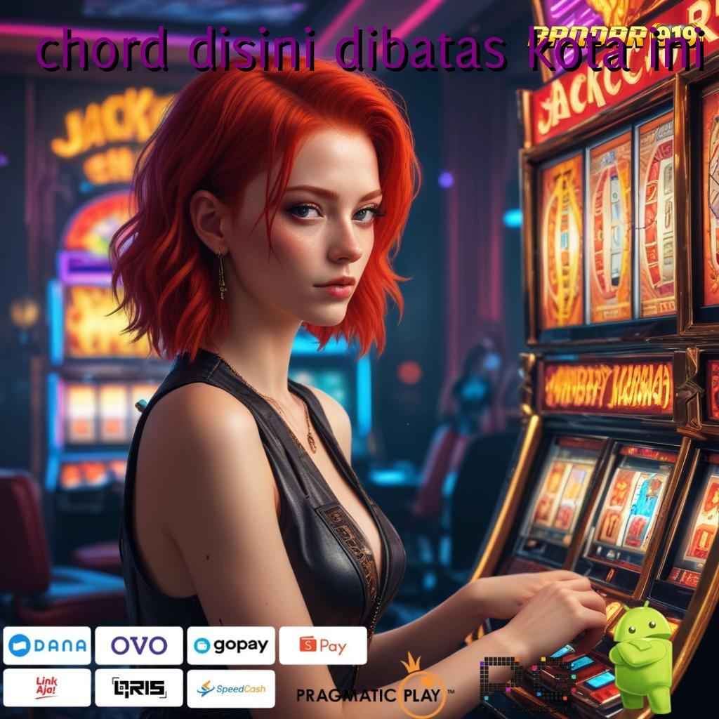 CHORD DISINI DIBATAS KOTA INI @ Baru Utama Akun Slot Apk Gacor 777 (Versi New) Terbaru Unduh Sekarang