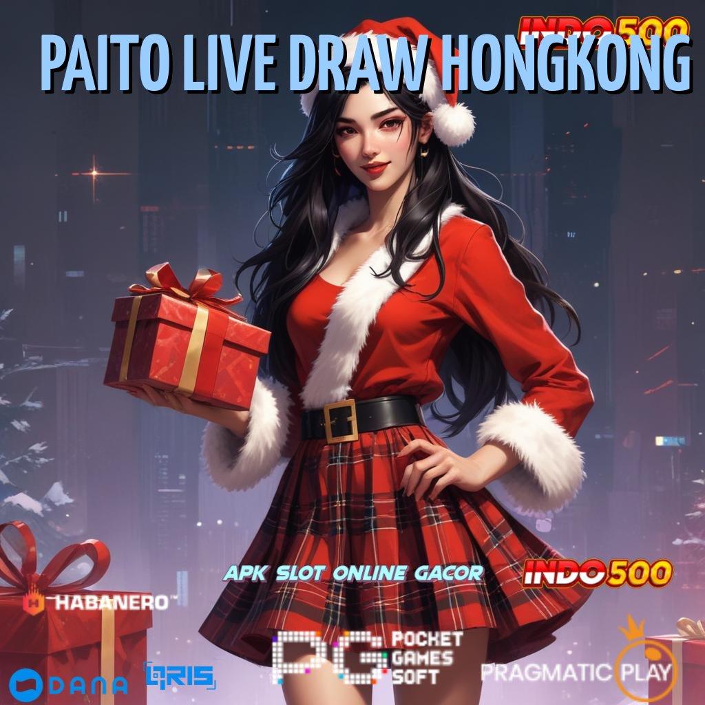 PAITO LIVE DRAW HONGKONG ➤ rtp ambisius cuan terus gak berhenti!