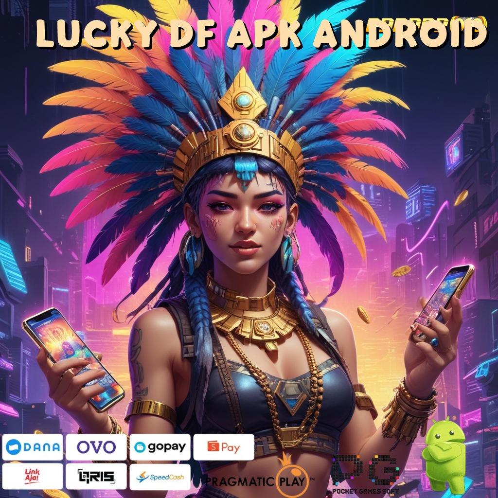 LUCKY DF APK ANDROID | Edisi Mutakhir Permainan Yang Tidak Bertentangan