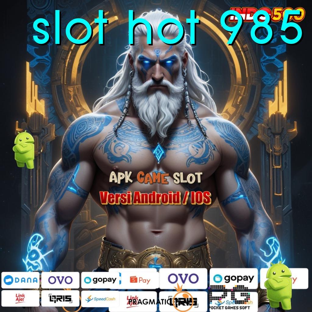 SLOT HOT 985 Versi Baru Mesin RTP Unggul