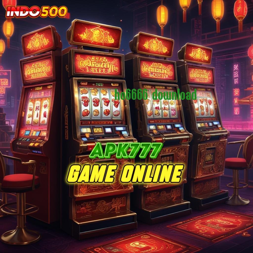 HO6666 DOWNLOAD : sini download apk terbaru, jalur ekspres ke maxwin!