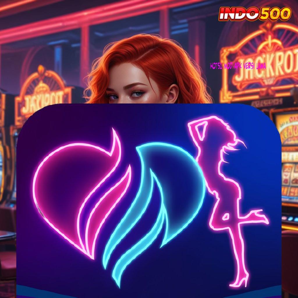 HOT51 MOD APK VERSI LAMA ⚌ Link Super Terbaru 2025 APK Slot Idr 777