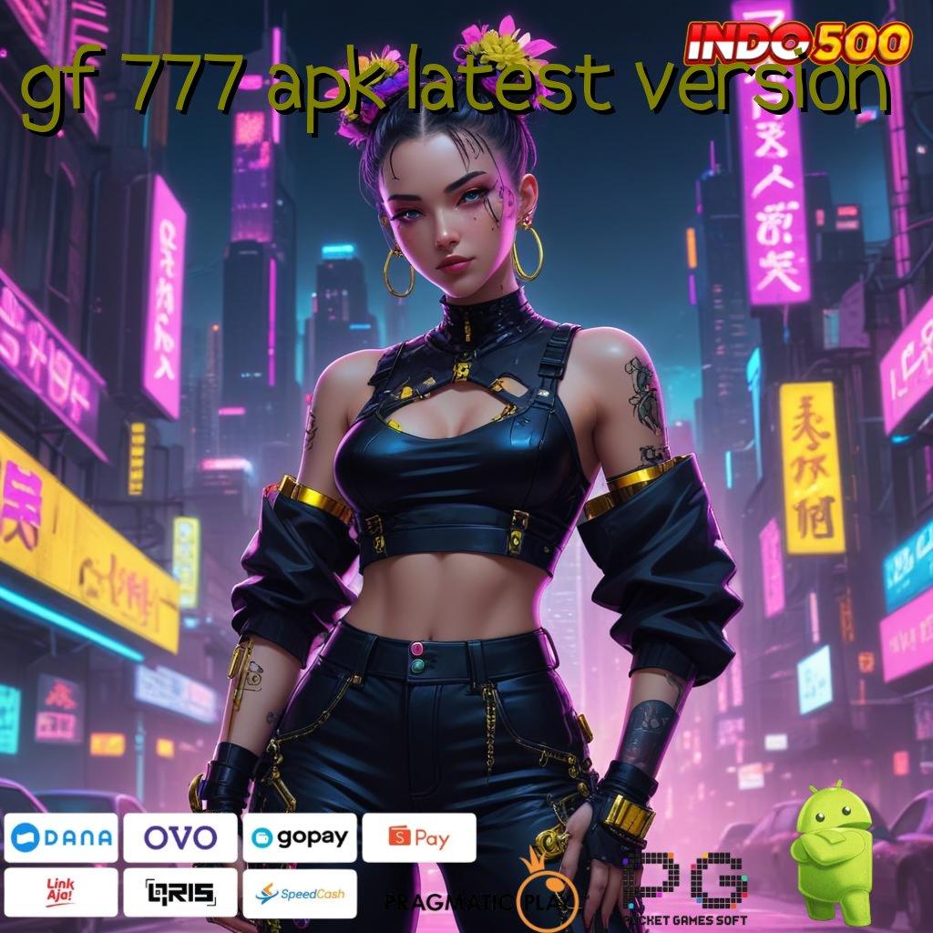 GF 777 APK LATEST VERSION Fitur Terbaru Cuan Laju! Penyedia Peluang Investasi