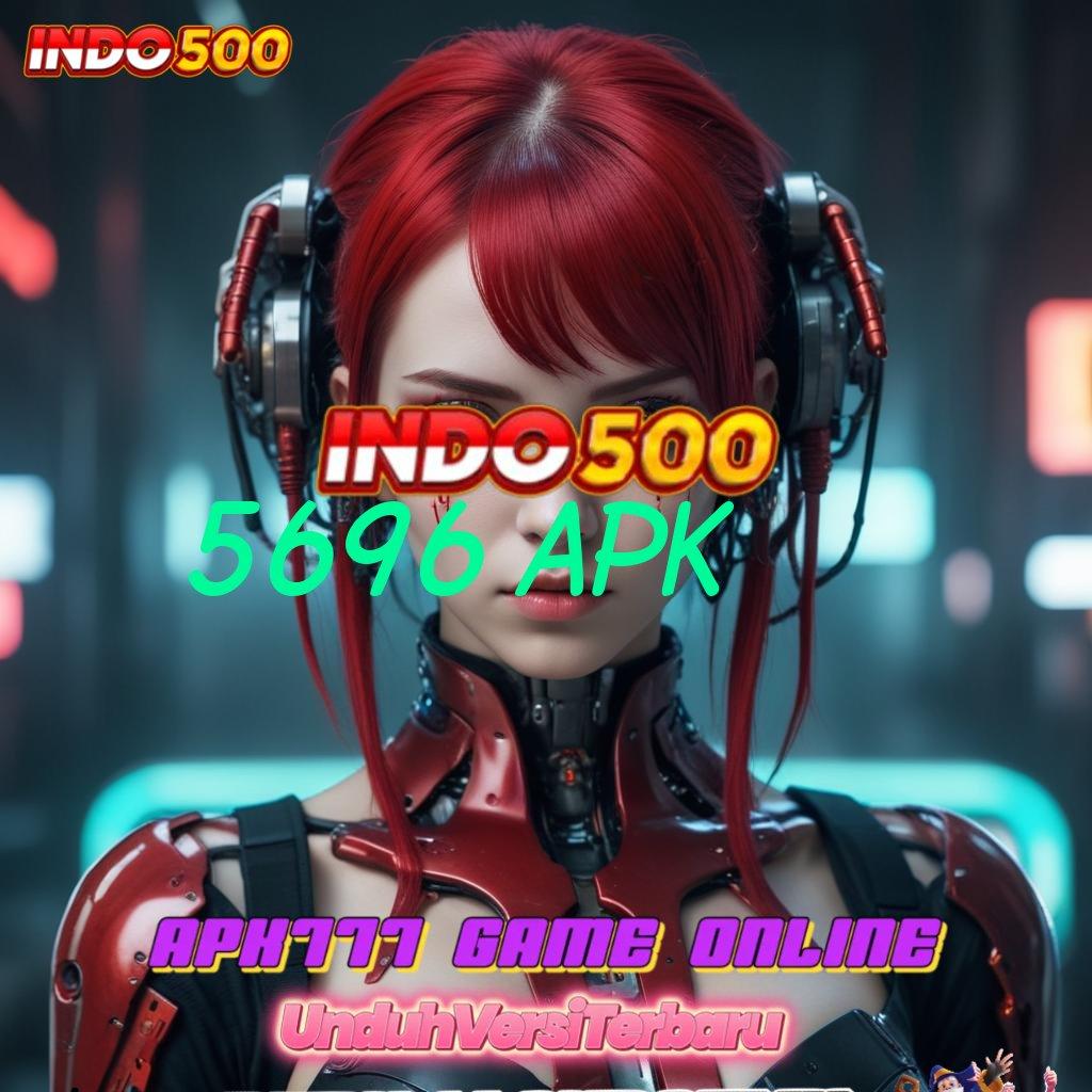 5696 APK 🥇 Titik Akses Cepat Menuju Keberuntungan Instan