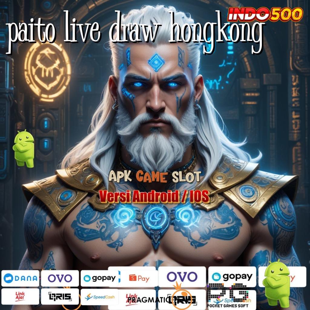 PAITO LIVE DRAW HONGKONG Aplikasi Spin Kaya Instan