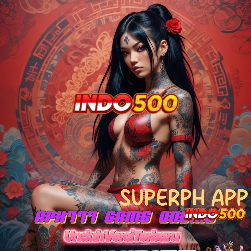 SUPERPH APP ➤ Enteng Deposit Mudah Untung Instan