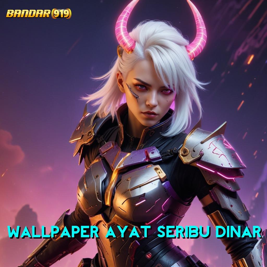 WALLPAPER AYAT SERIBU DINAR 🎮 APK Event Bonus Versi Terbaru Rangka Digital