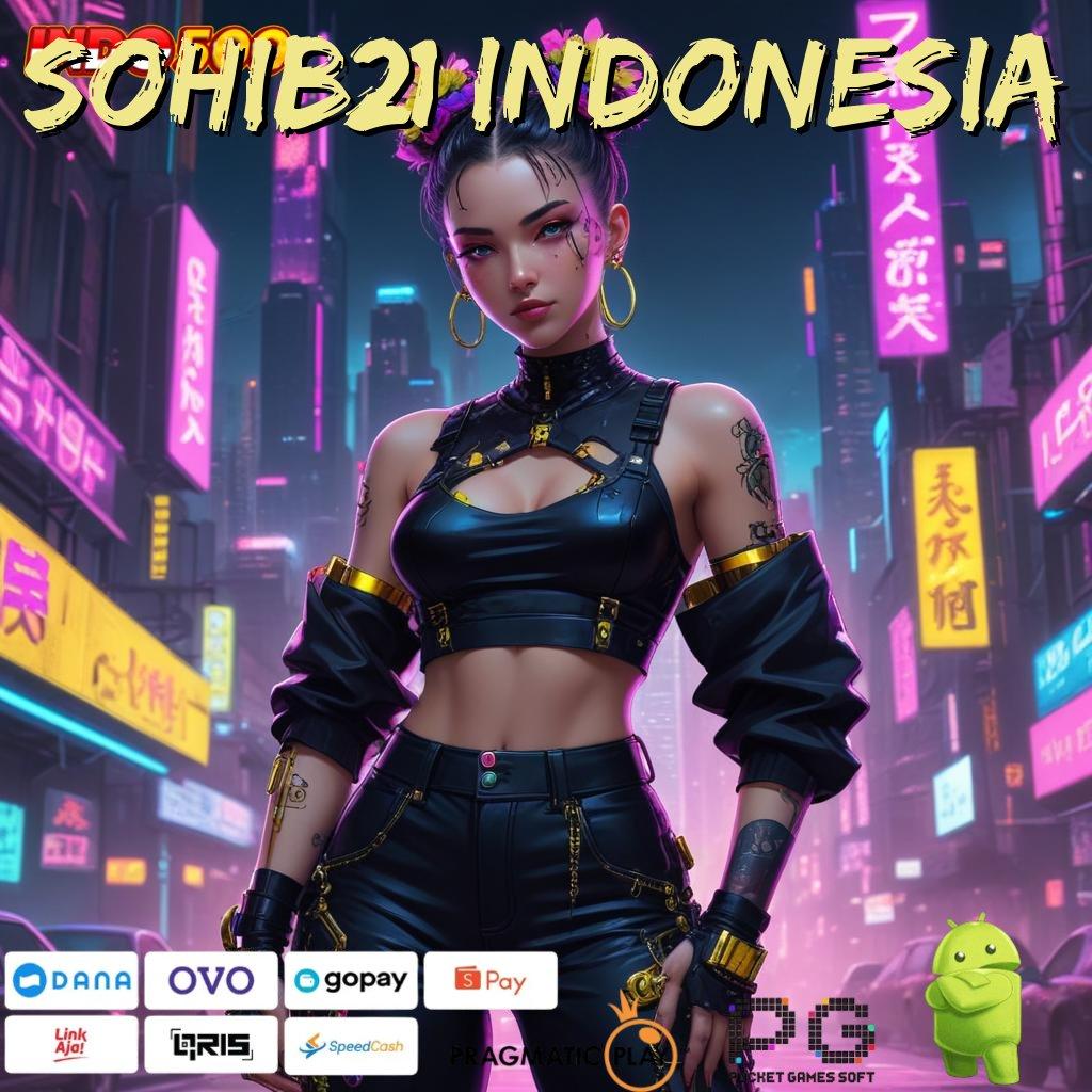 SOHIB21 INDONESIA Baru Member Langsung Kaya APK Slot Gacor Terhebat, 2025 Gak Ada Duanya!