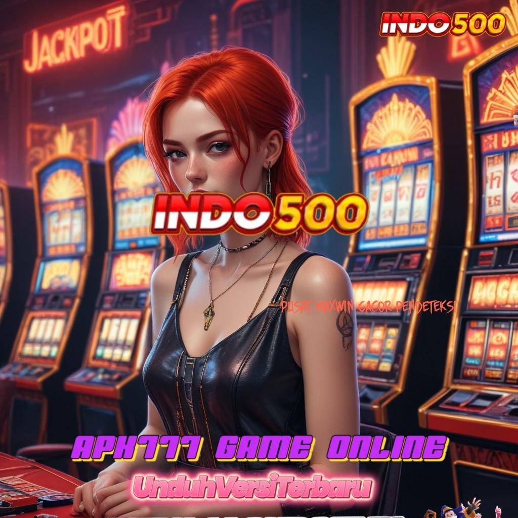 PUSAT MAXWIN GACOR PENDETEKSI ↪ DP Kecil Jackpot Langsung Masuk Dompet Anda