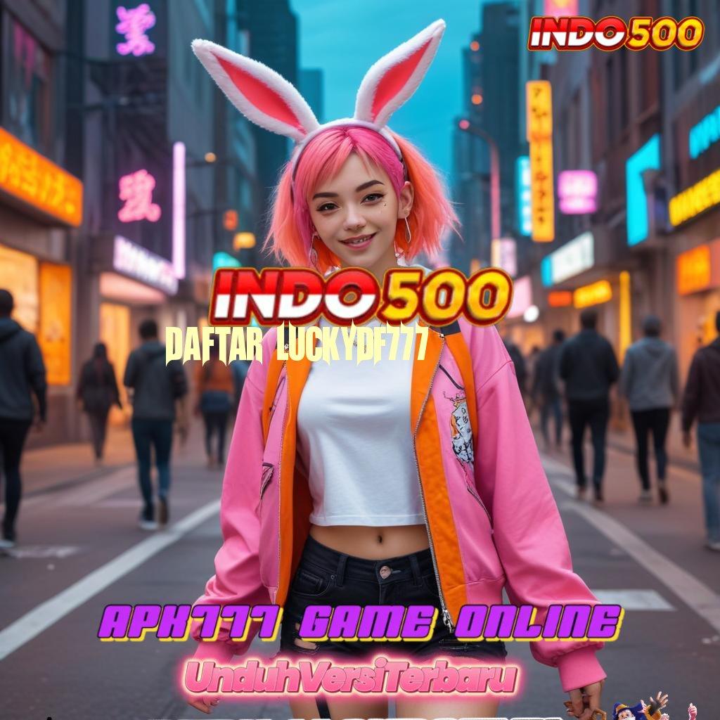 DAFTAR LUCKYDF777 🥇 Tingkat Hadiah Download Aplikasi Apk Android Aman