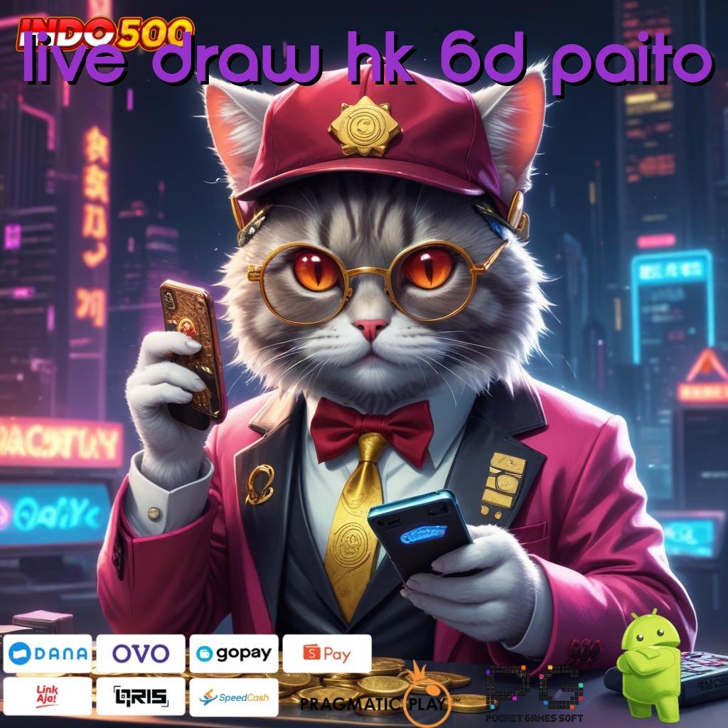 LIVE DRAW HK 6D PAITO scatter auto jalan cepat spin rizki tanpa hambatan maksimal