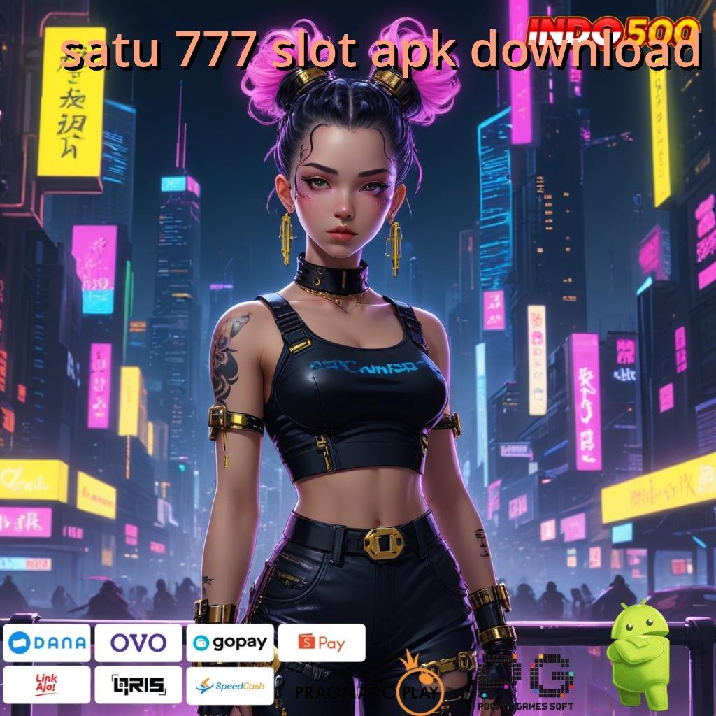 SATU 777 SLOT APK DOWNLOAD Langsung Kaya Dengan Aplikasi