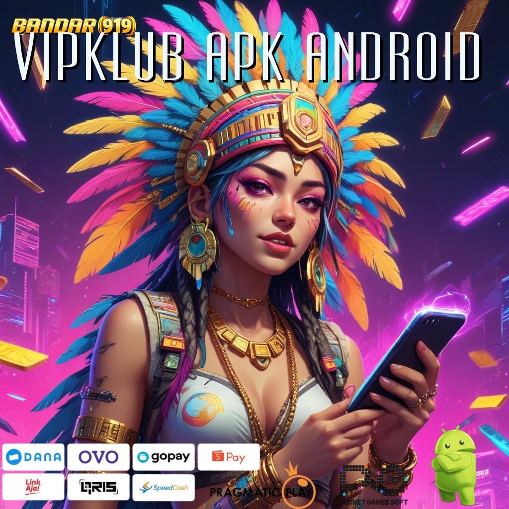 VIPKLUB APK ANDROID | Mengajarkan Langkah Simple Cepat dan Nyaman