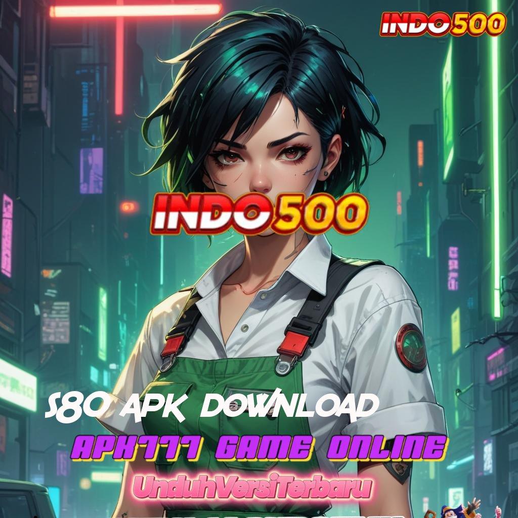 S80 APK DOWNLOAD ↦ pusat game all-in-one kaya langsung member