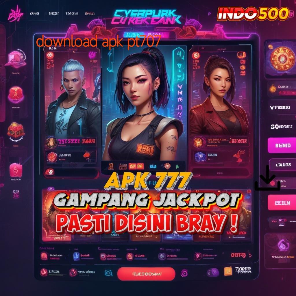 DOWNLOAD APK PT707 , Layanan Unduh Game Android Tanpa Ribet