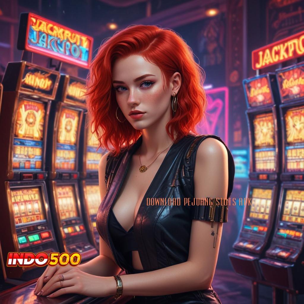 DOWNLOAD PEJUANG SLOTS APK ✅ saluran penyampaian pijakan jalur relasi sambungan