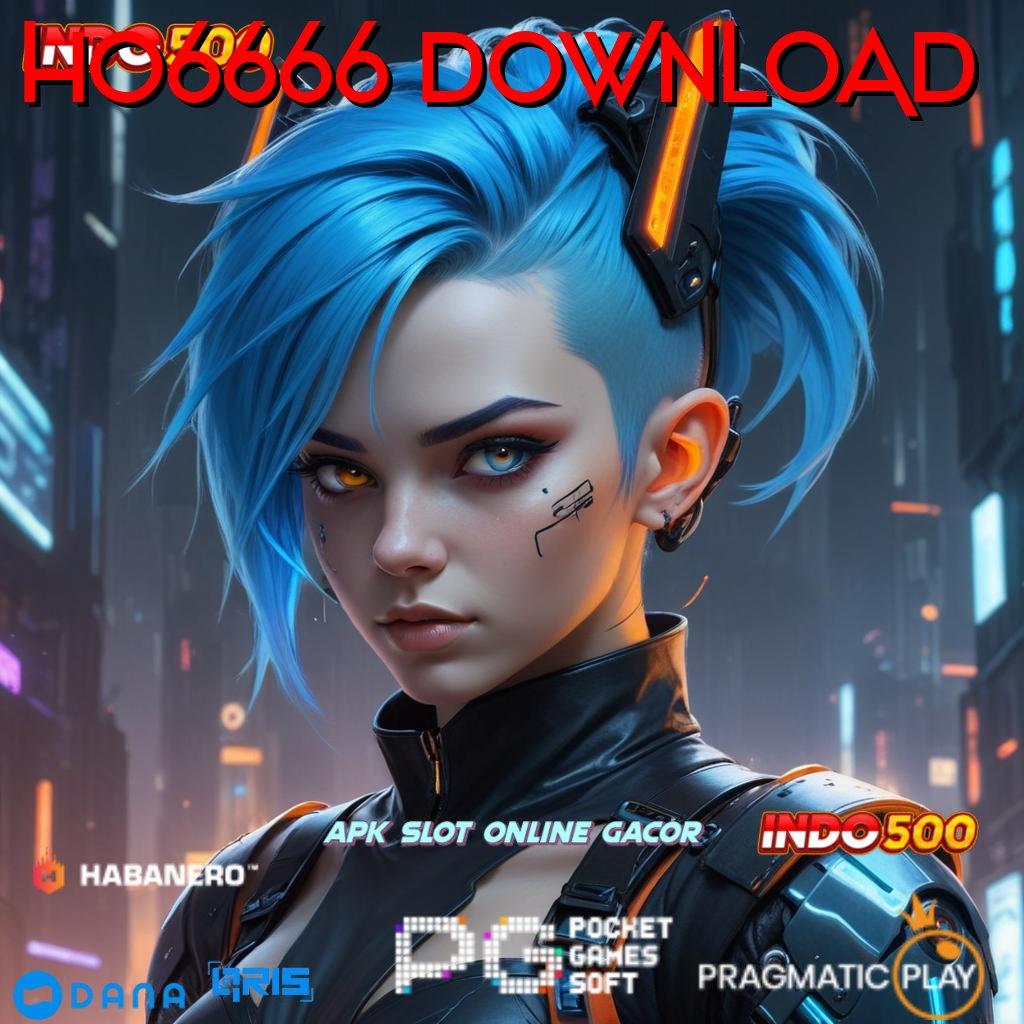 HO6666 DOWNLOAD ➜ Edisi Paling Fresh Download Apk Slot Maxwin Gratis Versi Terbaru