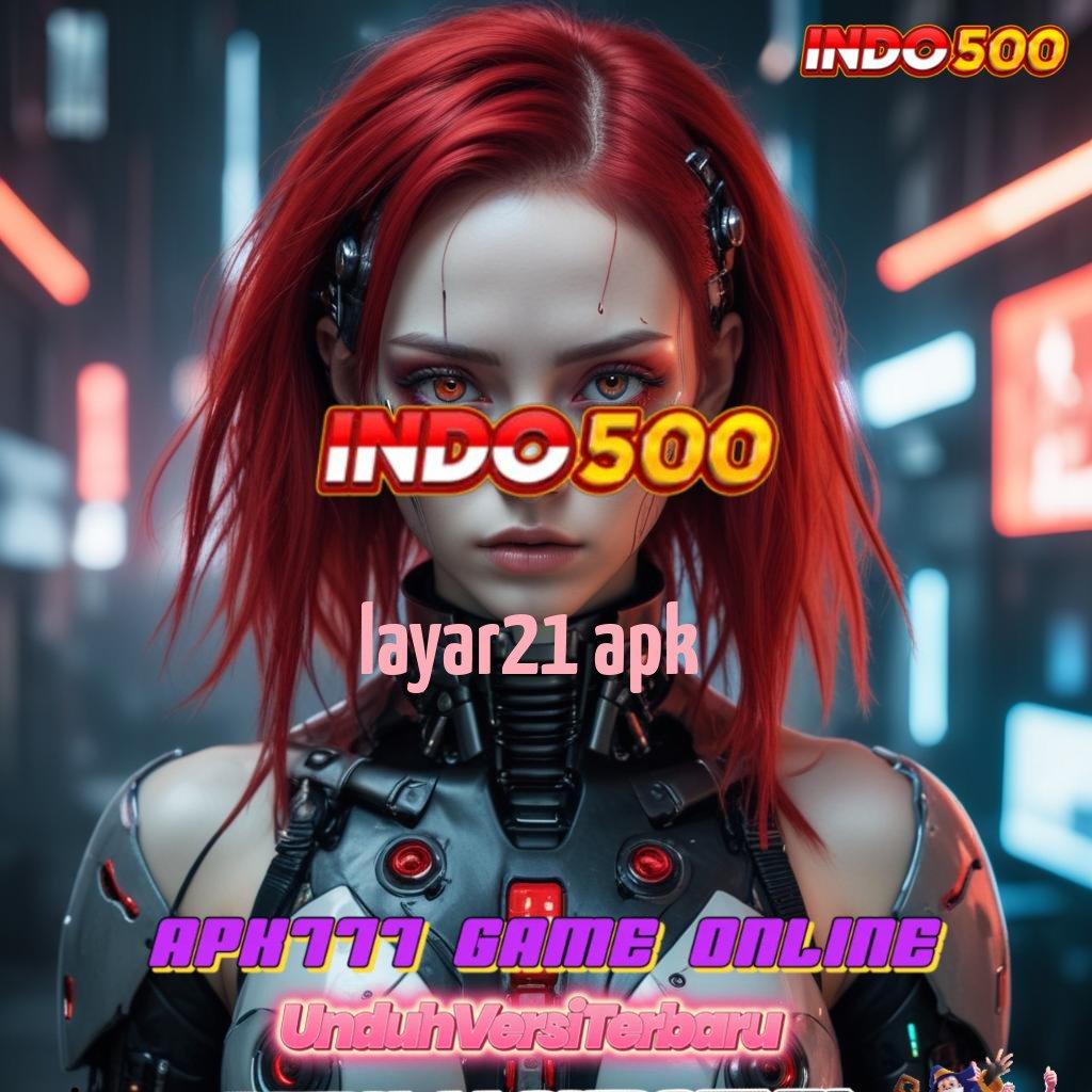 LAYAR21 APK ⇉ Download APK Jackpot Untuk Untung Langsung WD