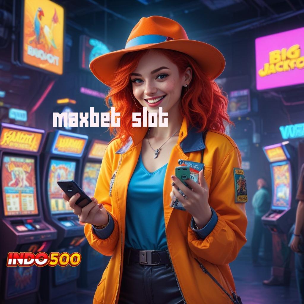 MAXBET SLOT 👉 Tinggi Event Permainan Langsung Sesuai