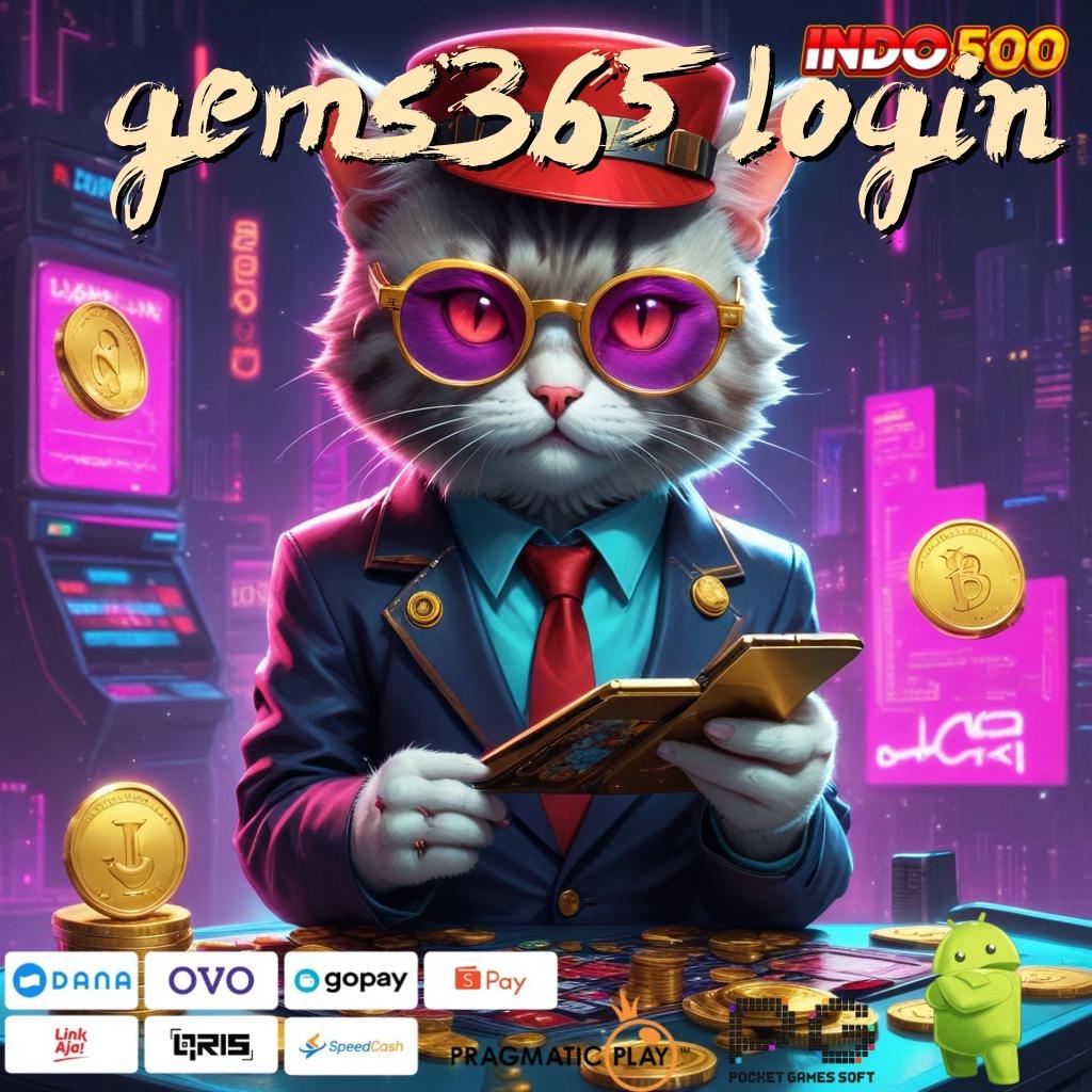 GEMS365 LOGIN Deposit Mandiri 5000 Permainan Yang Dioptimalkan