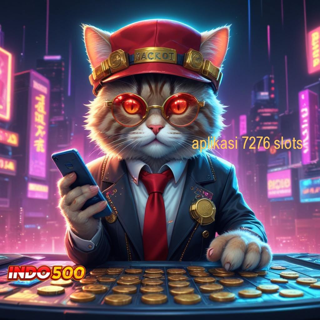 APLIKASI 7276 SLOTS # Segera Raih Cuan Dengan Depo Langsung WD