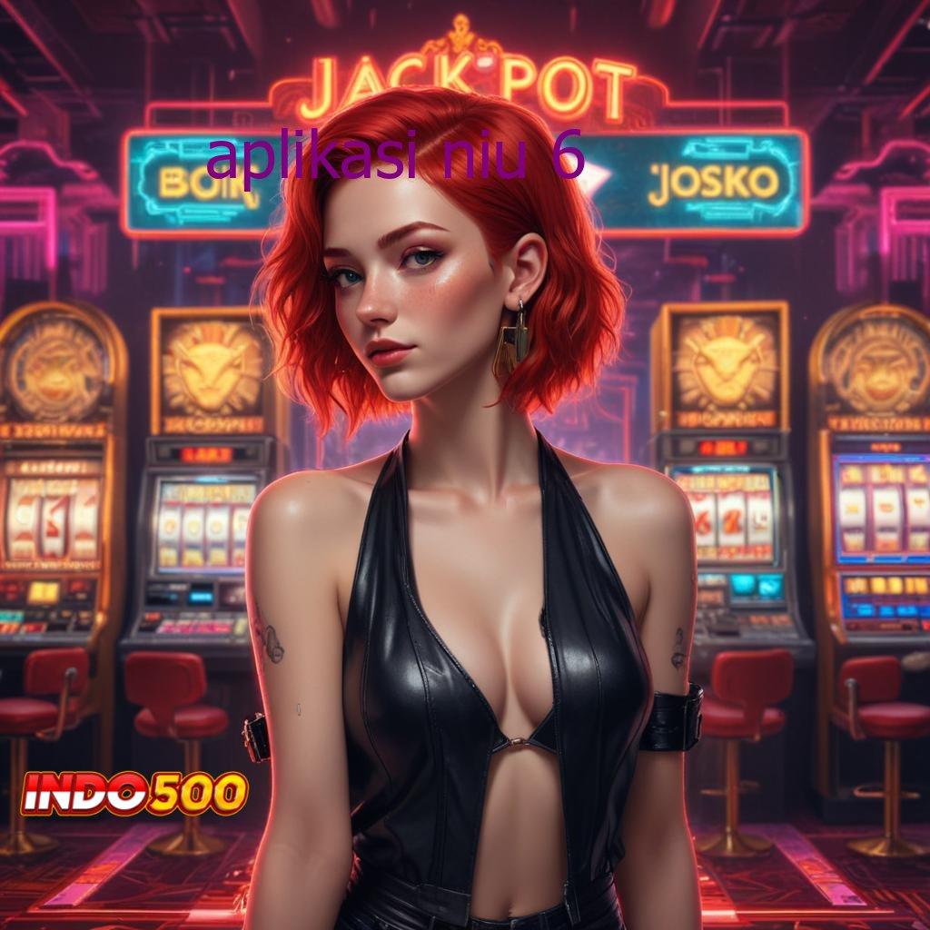 APLIKASI NIU 6 Wadah Jackpot Slot Mudah Cuan Langsung