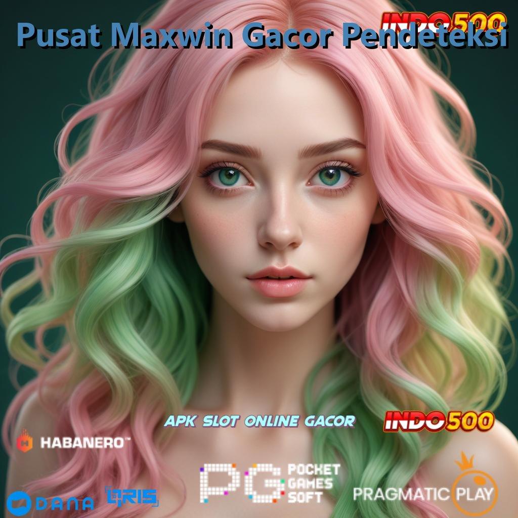 Pusat Maxwin Gacor Pendeteksi