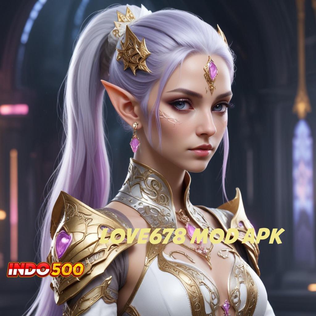 LOVE678 MOD APK ® kiriman kejutan strategis langsung sultan