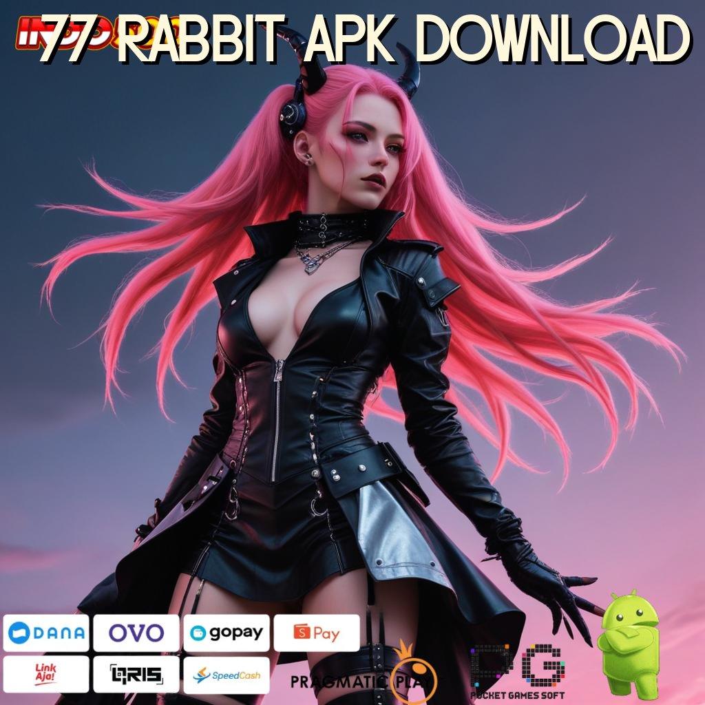 77 RABBIT APK DOWNLOAD Optimalkan Scatter Modern Dalam Sistem Terkini