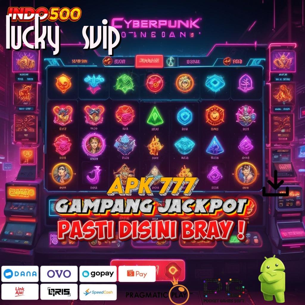 LUCKY SVIP Aplikasi Terbaik Untuk Spin Dinamis