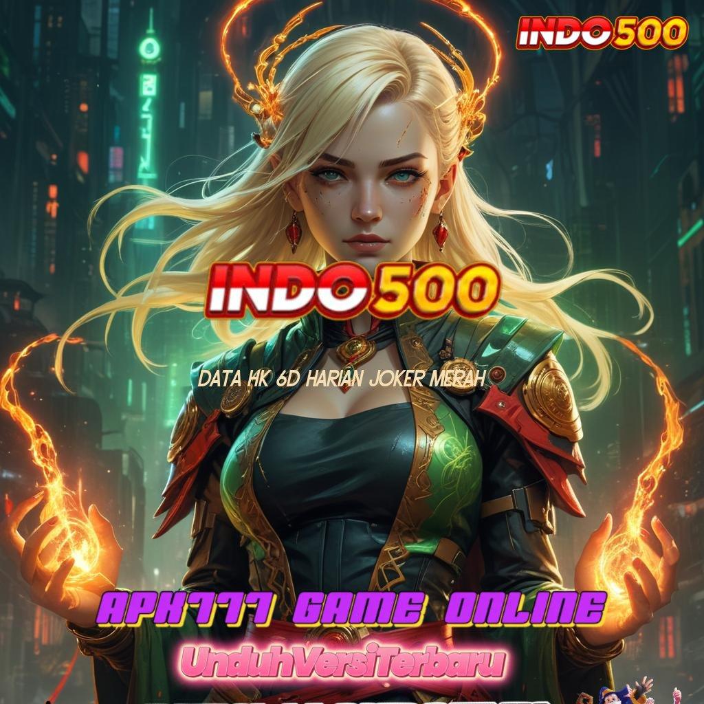 DATA HK 6D HARIAN JOKER MERAH ♒ slot dana resmi bonus besar di setiap detik