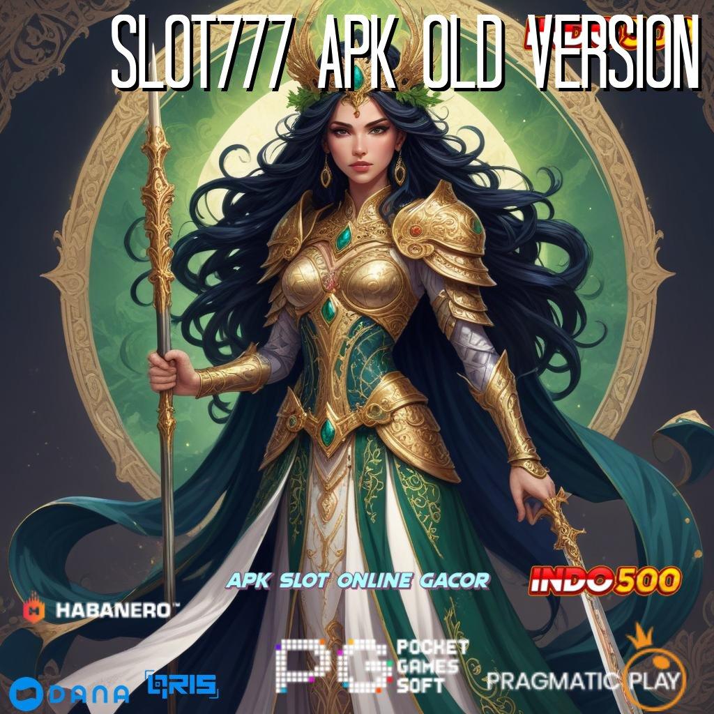 SLOT777 APK OLD VERSION # Tanpa Kesempatan Kalah Slot Apk Gacor 777 Android iOS Update Terbaru