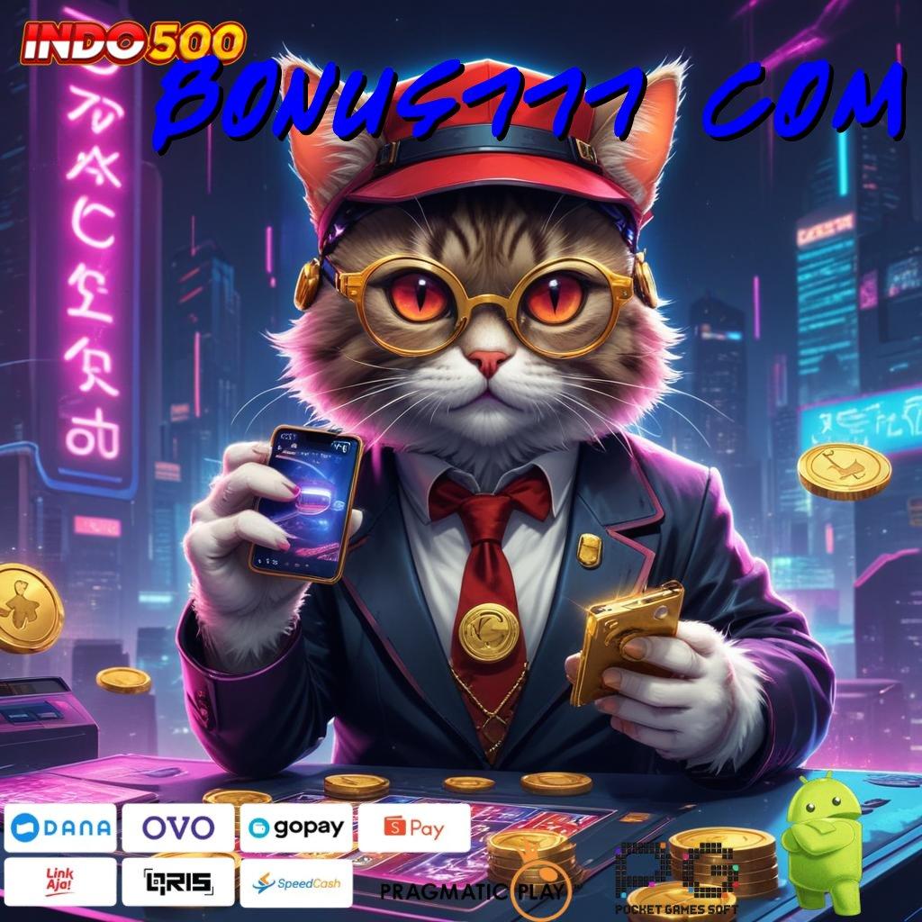 BONUS777 COM Versi Baru Untuk Jackpot Kaya